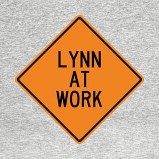Lynn at Work Funny Warning Sign T-Shirt